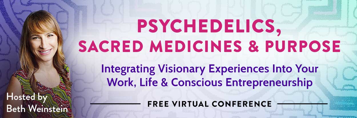 Psychedelics, Sacred Medicine & Purpose: Integrating Visionary Experiences into your Work, Life & Conscious Entrepreneurship